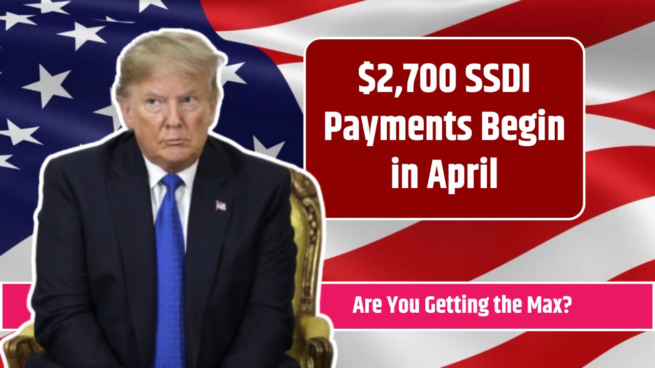 $2,700 SSDI Payments Begin in April