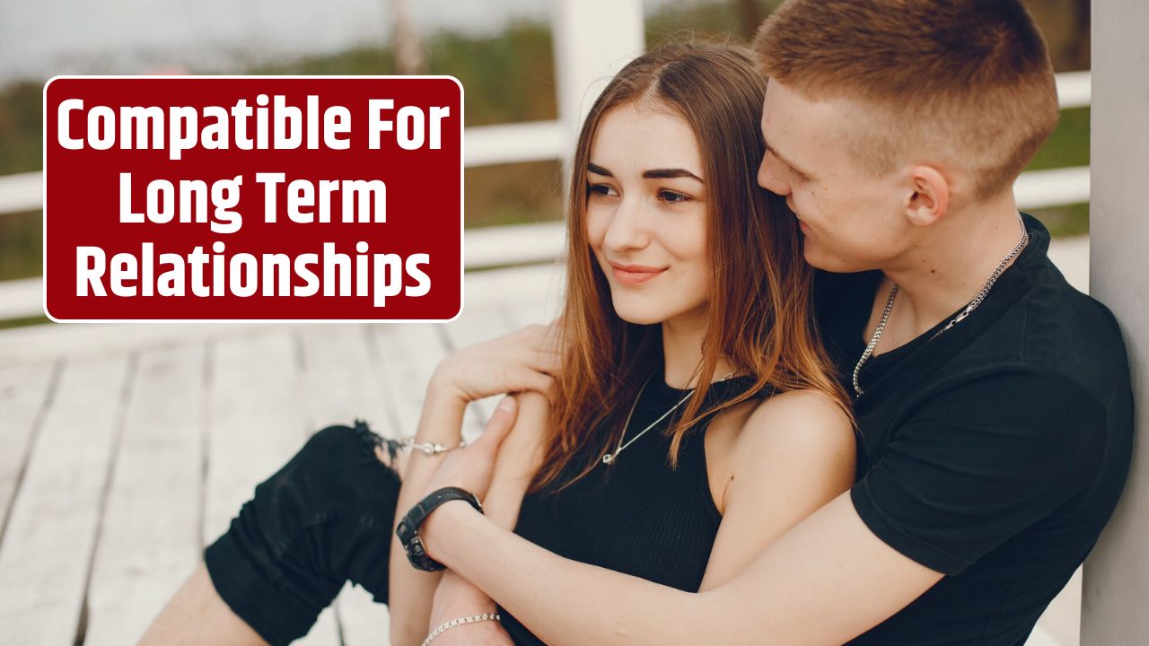 Compatible For Long Term Relationships