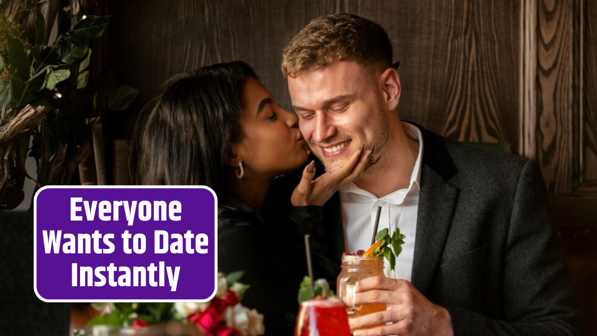 Everyone Wants to Date Instantly