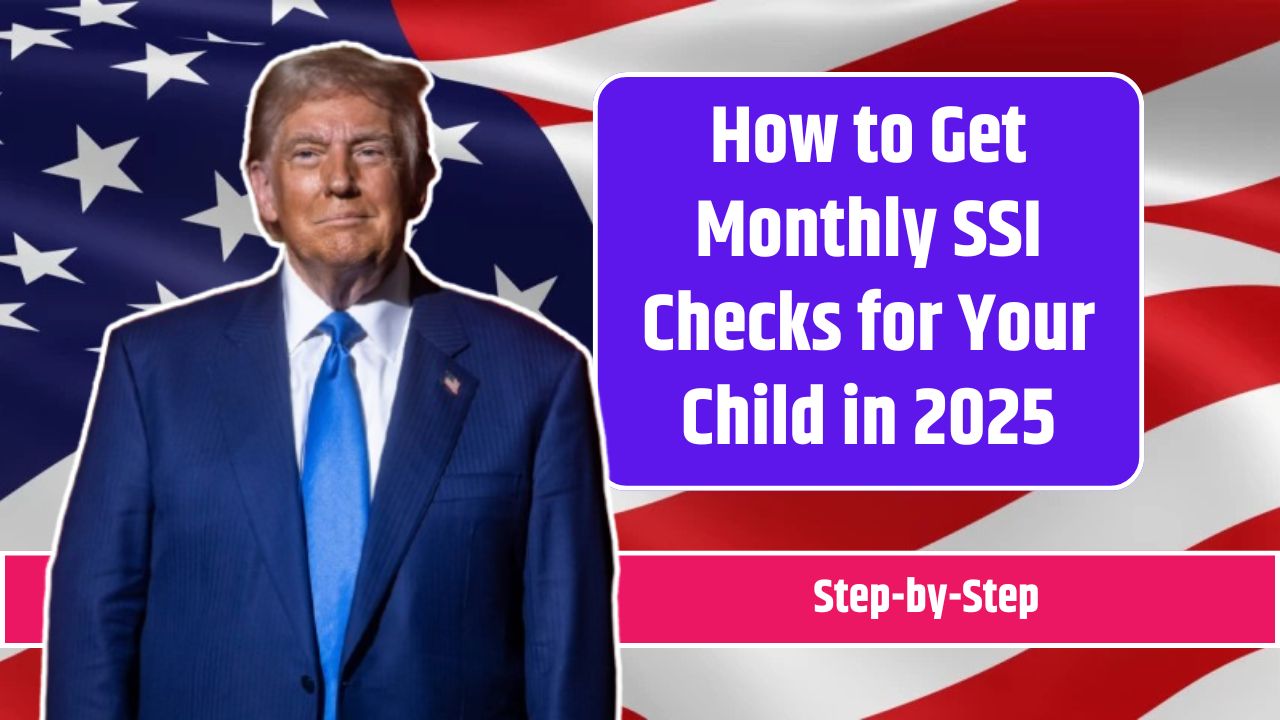 How to Get Monthly SSI Checks for Your Child in 2025
