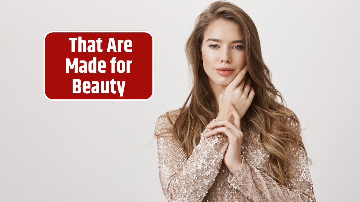 That Are Made for Beauty