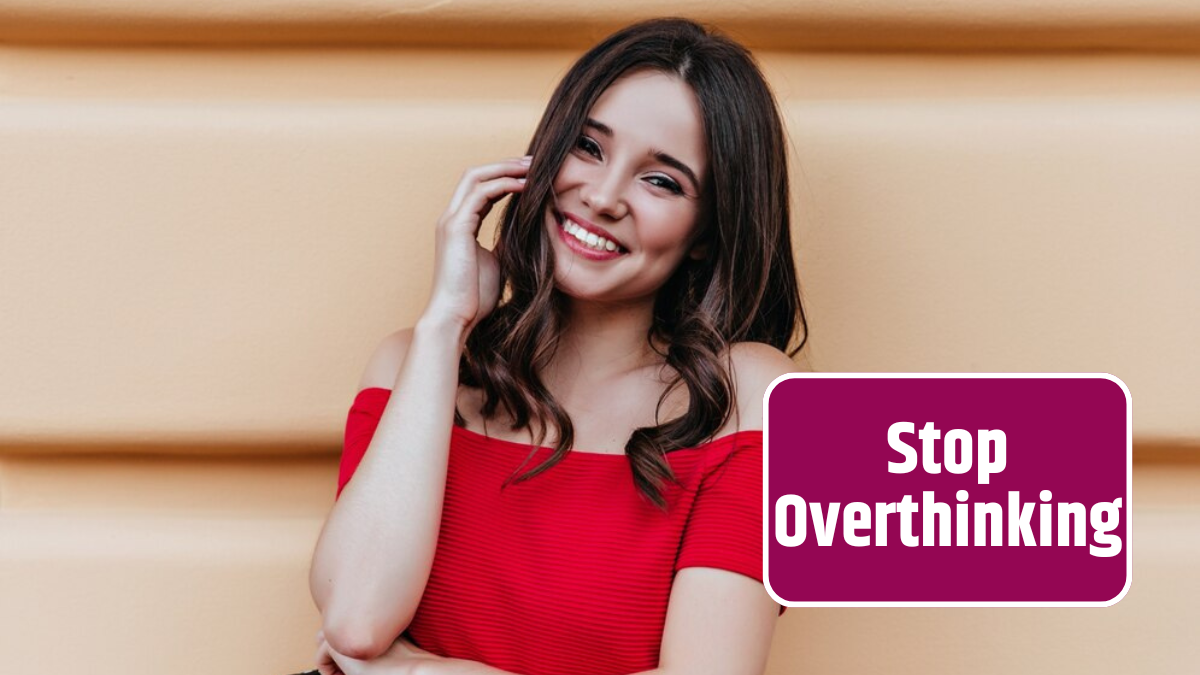 That Will stop Overthinking