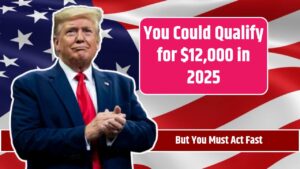 You Could Qualify for $12,000 in 2025